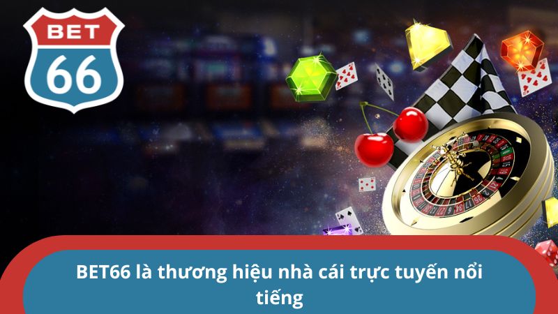 BET66 là thương hiệu nhà cái trực tuyến nổi tiếng