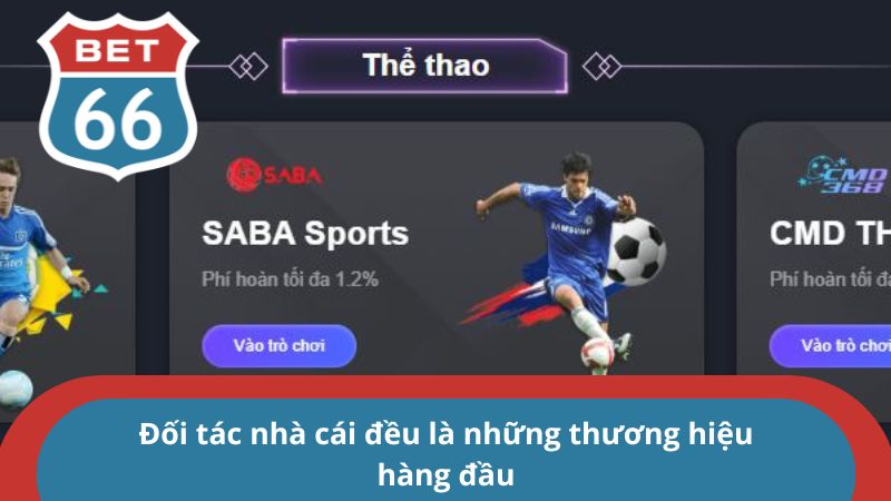 Đối tác nhà cái đều là những thương hiệu hàng đầu