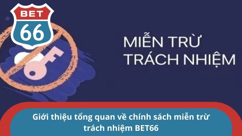 Giới thiệu tổng quan về chính sách miễn trừ trách nhiệm BET66