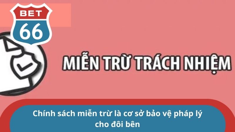 Chính sách miễn trừ là cơ sở bảo vệ pháp lý cho đôi bên