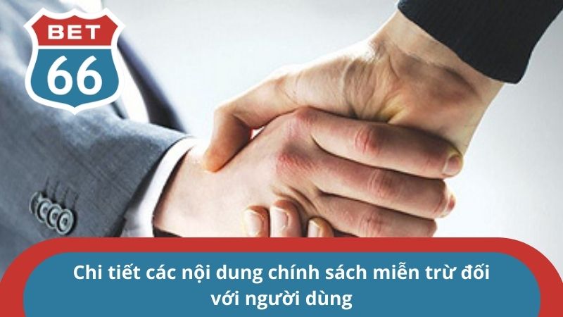 Chi tiết các nội dung chính sách miễn trừ đối với người dùng