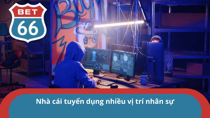 Nhà cái tuyển dụng nhiều vị trí nhân sự