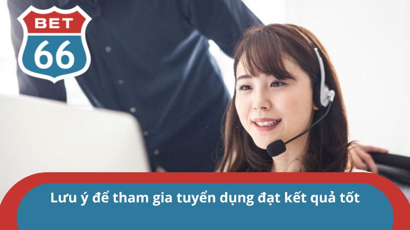 Lưu ý để tham gia tuyển dụng đạt kết quả tốt
